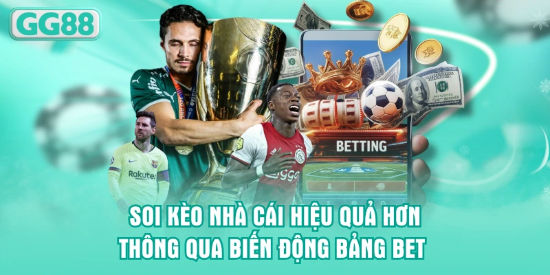 Soi kèo nhà cái hiệu quả hơn thông qua biến động bảng bet